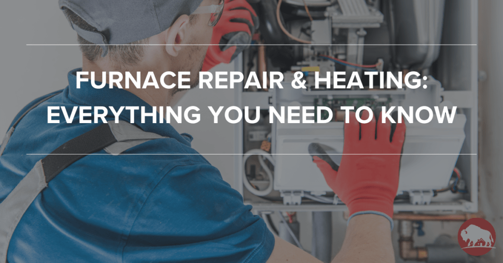 Furnace Repair & Heating: Everything You Need to Know - bison home service