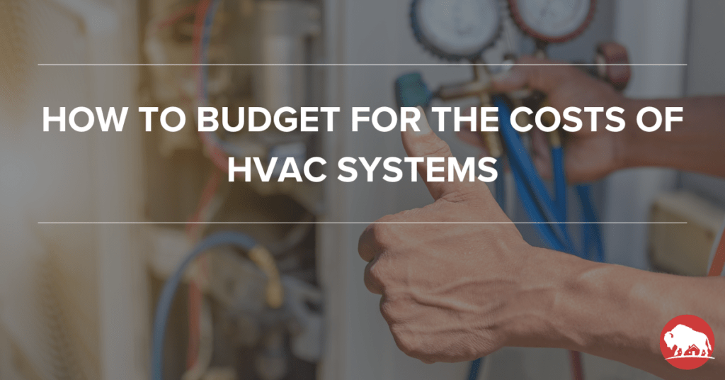 How to Budget for the Costs of HVAC Systems - bison home service