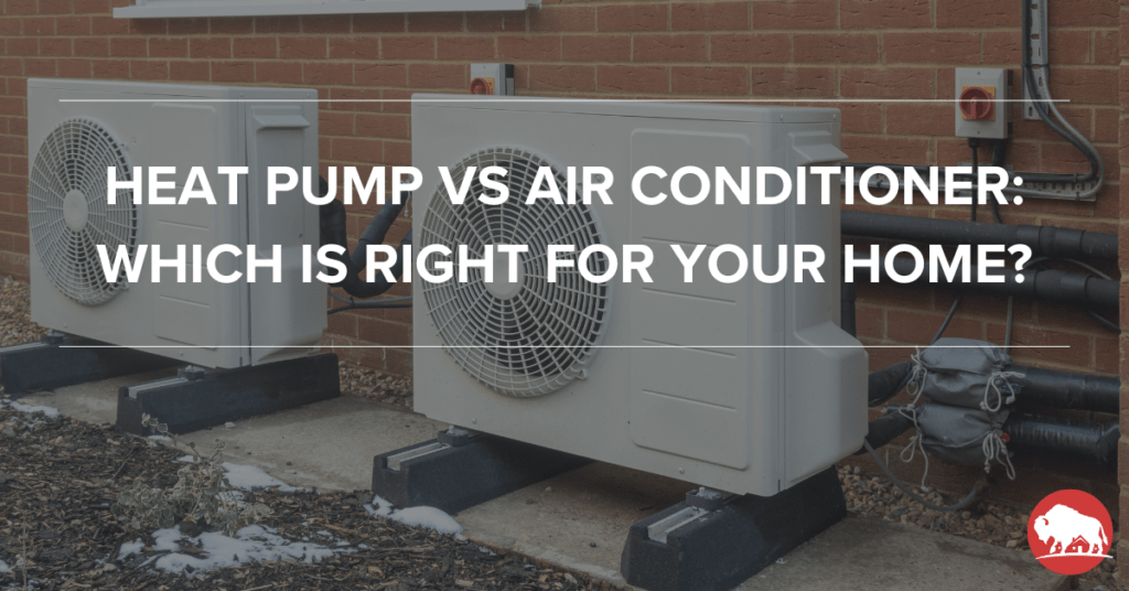 Heat Pump vs Air Conditioner: Which is Right for Your Home? - bison home service