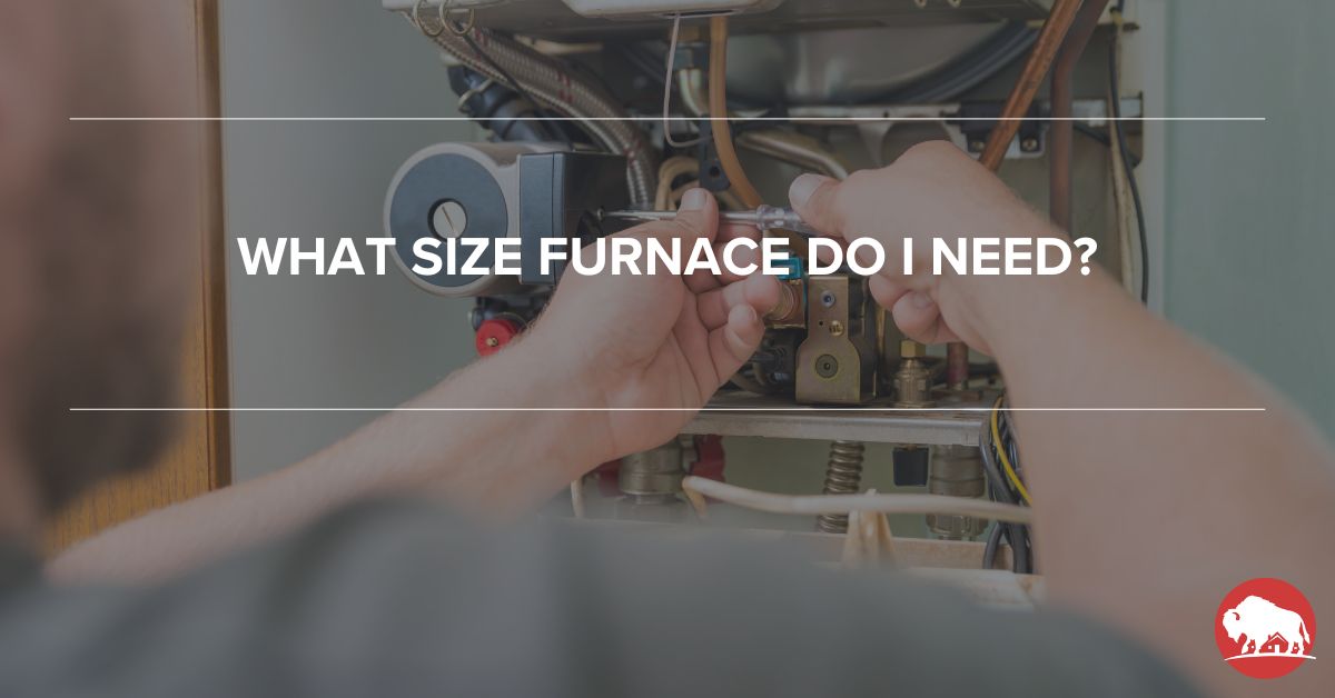 What Size Furnace Do I Need? - bison home service