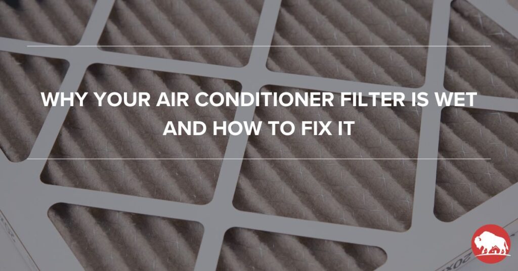 Why Your Air Conditioner Filter is Wet and How to Fix It - bison home service